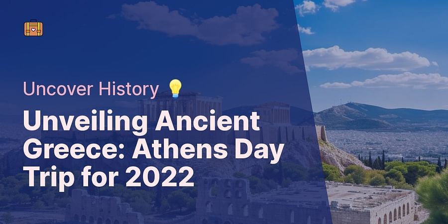 Unveiling Ancient Greece: Athens Day Trip for 2022 - Uncover History 💡