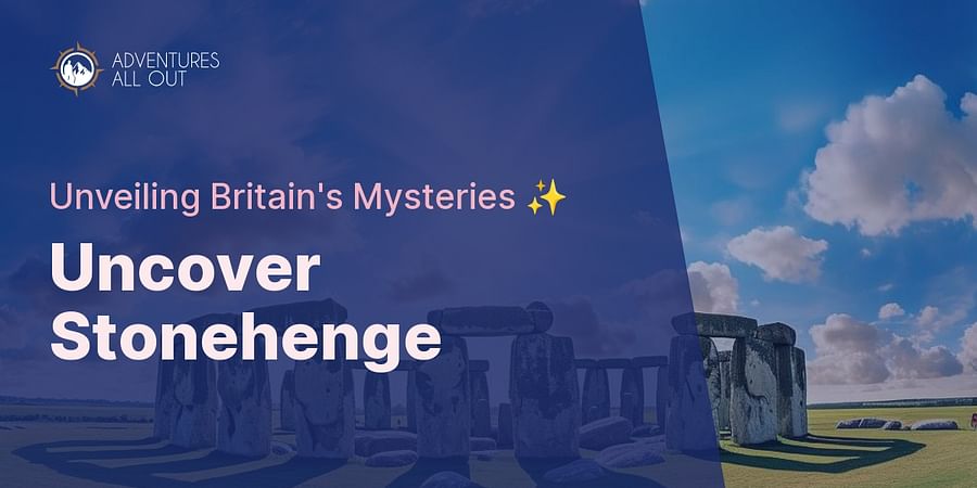 Uncover Stonehenge - Unveiling Britain's Mysteries β¨