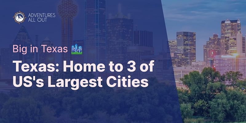 Texas: Home to 3 of US's Largest Cities - Big in Texas 🏙️