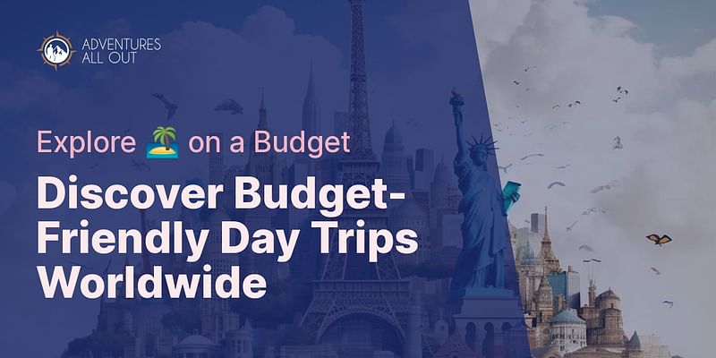 Discover Budget-Friendly Day Trips Worldwide - Explore 🏝 on a Budget