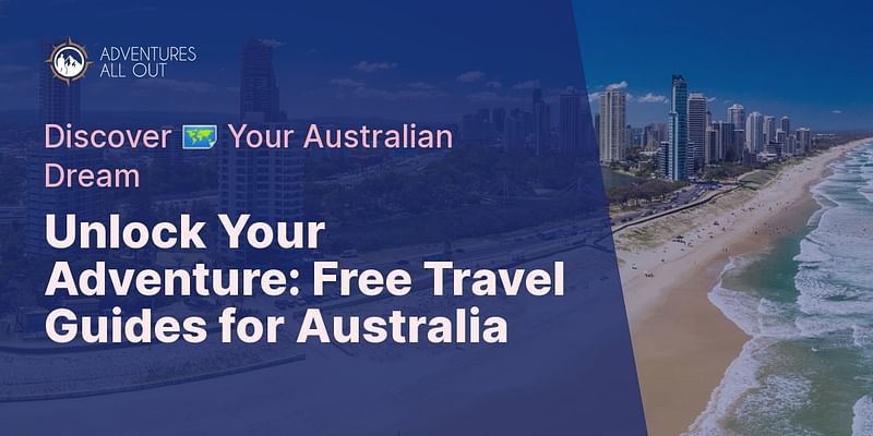 Unlock Your Adventure: Free Travel Guides for Australia - Discover 🗺️ Your Australian Dream