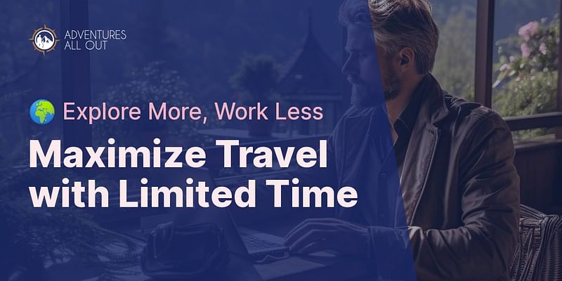 Maximize Travel with Limited Time - 🌍 Explore More, Work Less