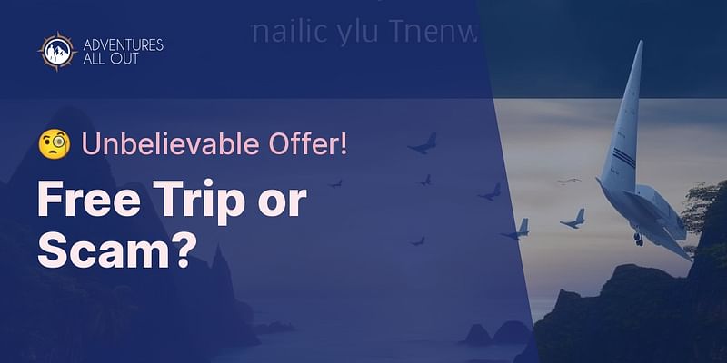 Free Trip or Scam? - 🧐 Unbelievable Offer!