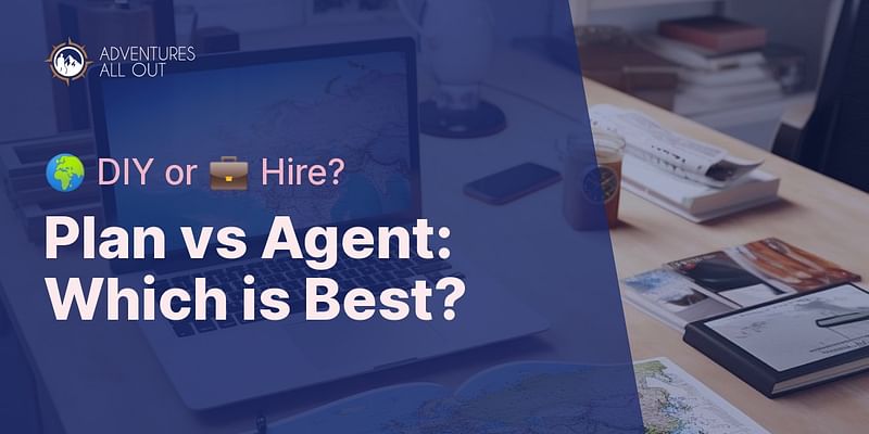 Plan vs Agent: Which is Best? - 🌍 DIY or 💼 Hire?