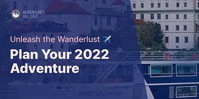 Plan Your 2022 Adventure - Unleash the Wanderlust ✈️