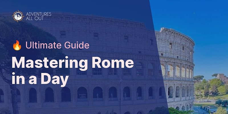 Mastering Rome in a Day - 🔥 Ultimate Guide