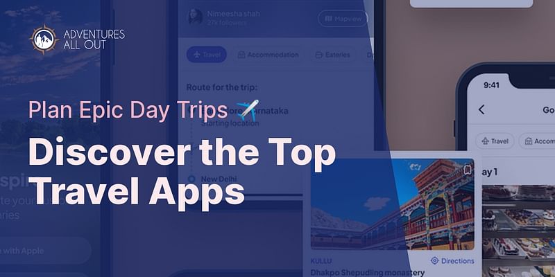 Discover the Top Travel Apps - Plan Epic Day Trips ✈️