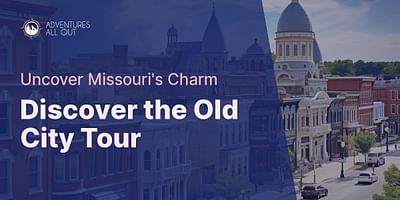 Discover the Old City Tour - Uncover Missouri's Charm