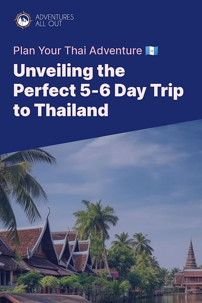 Unveiling the Perfect 5-6 Day Trip to Thailand - Plan Your Thai Adventure 🇬🇹