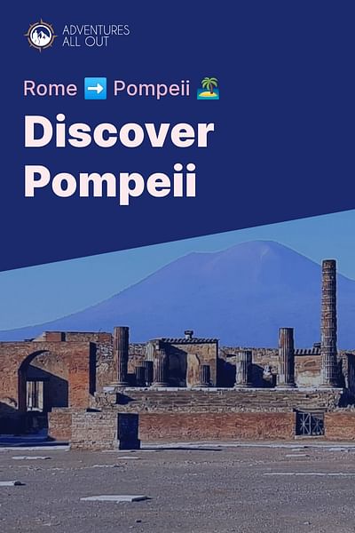 Discover Pompeii - Rome ➡️ Pompeii 🏝