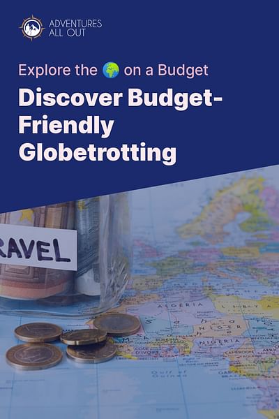Discover Budget-Friendly Globetrotting - Explore the 🌍 on a Budget