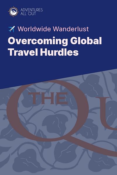 Overcoming Global Travel Hurdles - ✈️ Worldwide Wanderlust