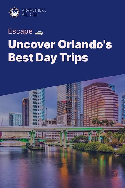 Uncover Orlando's Best Day Trips - Escape 🚗