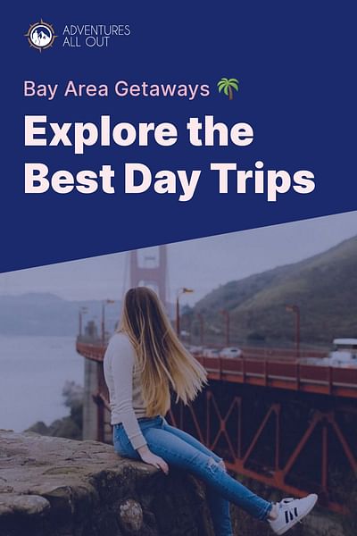 Explore the Best Day Trips - Bay Area Getaways 🌴