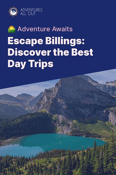 Escape Billings: Discover the Best Day Trips - 🌄 Adventure Awaits