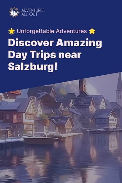 Discover Amazing Day Trips near Salzburg! - 🌟 Unforgettable Adventures 🌟