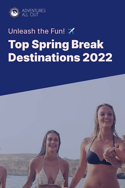 Top Spring Break Destinations 2022 - Unleash the Fun! ✈️