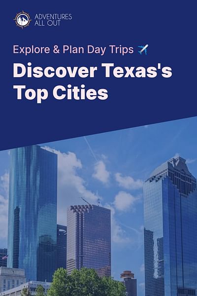 Discover Texas's Top Cities - Explore & Plan Day Trips ✈️