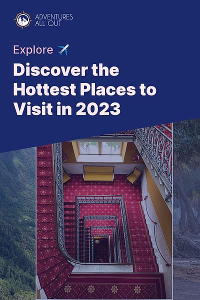 Discover the Hottest Places to Visit in 2023 - Explore ✈️