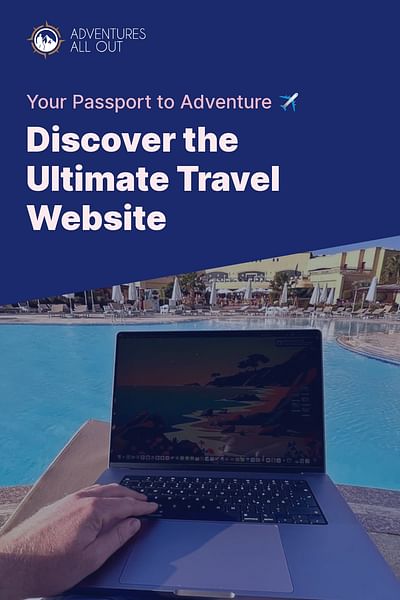 Discover the Ultimate Travel Website - Your Passport to Adventure ✈️